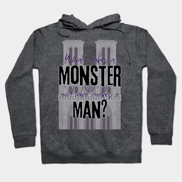 What Makes a Monster and What Makes a Man - Hunchback of Notre Dame musical quote Hoodie by sammimcsporran